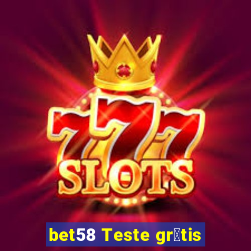 bet58 Teste gr谩tis